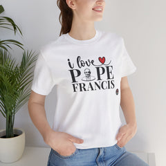 I Love Pope Francis Unisex Jersey Tee - Faith Inspired Short Sleeve Shirt
