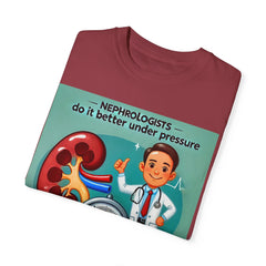 Nephrologists Do It Better Under Pressure, Graphic Unisex Garment-Dyed T-shirt