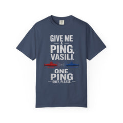 Hunt For Red October Give Me A Ping  Vasili Unisex Garment-Dyed T-shirt