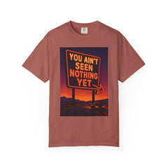 Graphic Comfort Colors Tee - You Ain't Seen Nothing Yet BTO Inspired