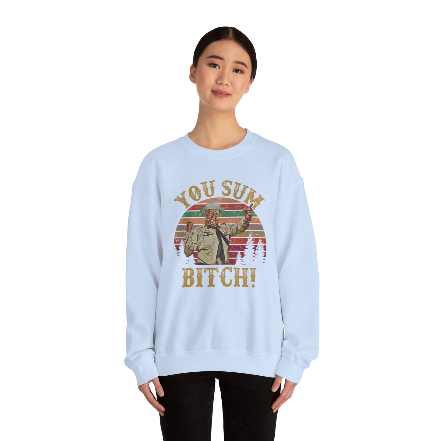 YOU SUM BITCH - Unisex Heavy Blend Crewneck Sweatshirt | Movie Quote | Sheriff Buford T Justice | Smoky And The Bandit | Pop Culture