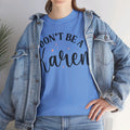 Don't Be A Karen Unisex Heavy Cotton Tee