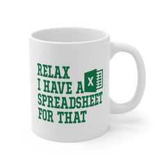 Funny Excel Ceramic Mug - "Relax I Have a Spreadsheet for That" 11oz/15oz/20oz