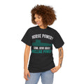 Horse Power? Uhm, How About Nuclear Power - Unisex Heavy Cotton Tee