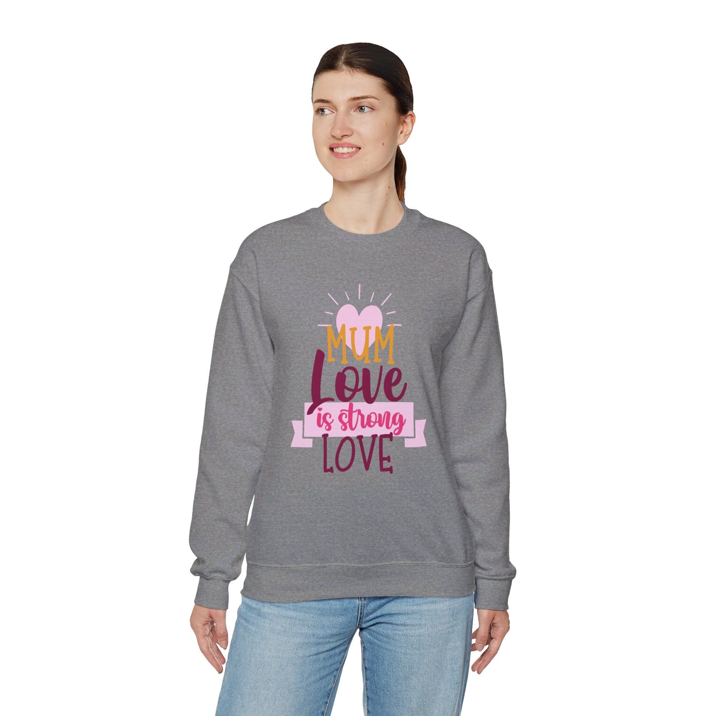 MUM Love Is Strong Love SweatShirt