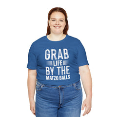 Grab Life By The Matzo Balls - Unisex Jersey Short Sleeve Tee