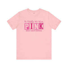 In October We Wear PINK, Breast Cancer Awareness - Graphic Unisex Jersey Short Sleeve Tee