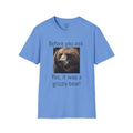 Before You Ask. Yes, it was a Grizzly Bear! / As an amputee it is a funny joke and conversation starter / Unisex T Shirt