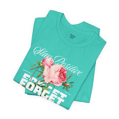 Stay Positive Rose Unisex Tee - Forget Your Problems
