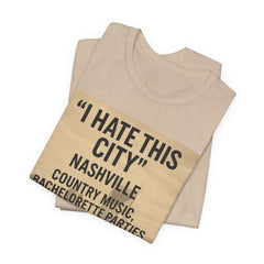Nashville 'I Hate This City' Graphic Tee — Funny Country Music & Bachelorette Travel Shirt