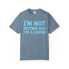 I’m Not Getting Old I’m A Legend T-Shirt — Funny Birthday Tee for Men & Women