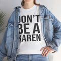 BOLD Don't Be A Karen = Unisex Heavy Cotton Tee