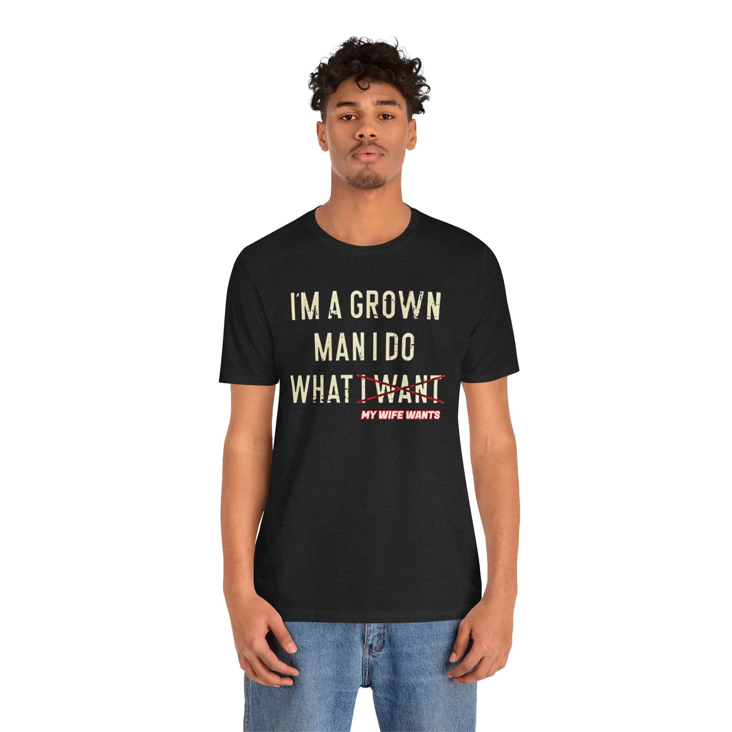 I Am A Grown Man And I Do What I Want? Unisex Jersey Short Sleeve Tee