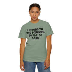 I Intend To Live Forever, Comfort Colors Unisex Garment-Dyed T-shirt