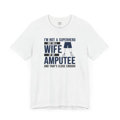 Wife of an Amputee Quote - Unisex Short Sleeve Tee,Amputee Awareness,Leg Amputee,Arm Amputee,Gift For Her,Limb Awareness,Gift for Wife