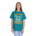 You Can Never Have Too Many Tools, Fun Mechanic Quote, Comfort Colors Unisex Relaxed Fit T Shirt