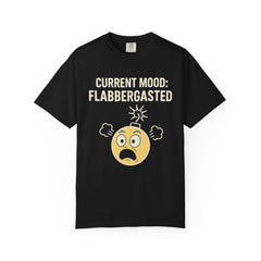 Current Mood: Flabbergasted Unisex Garment-Dyed T-shirt | Funny Graphic Tee, Gift for Friends, Casual Wear, Humor Shirt
