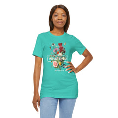 You Can Be WHATEVER You Want To Be Floral Unisex Tee
