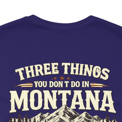 Montana Rules Tee - “3 Things You Don’t Do in Montana: Don’t Pet the Buffalo, Outdrink Canadians, Mess with Cowboy Music”