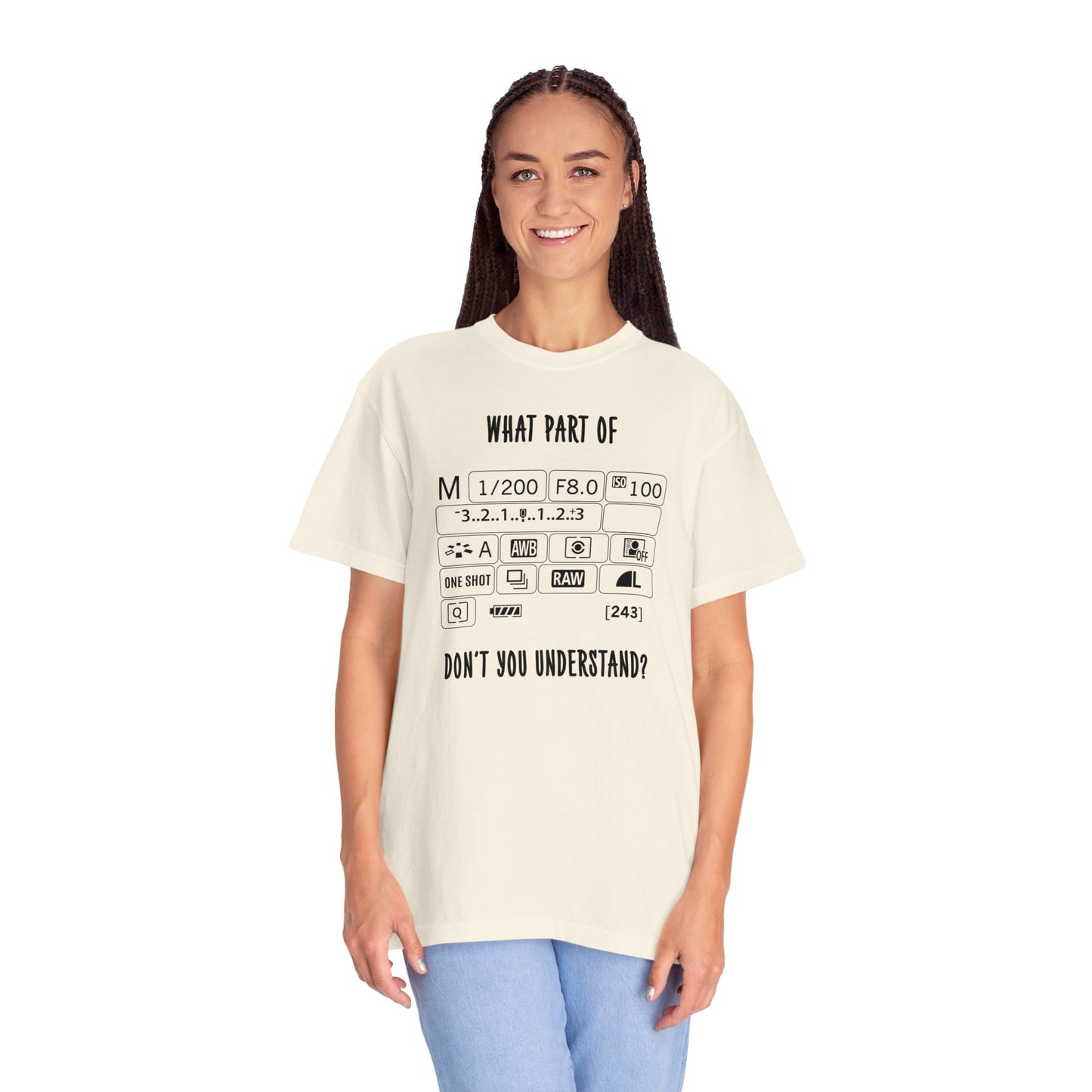 What Part of a Camera Display Don't You Understand, Comfort Colors Unisex Garment-Dyed T-shirt