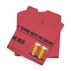 T-Shirt -  "A" School Math for Sailors Funny Beer Graphic Tee