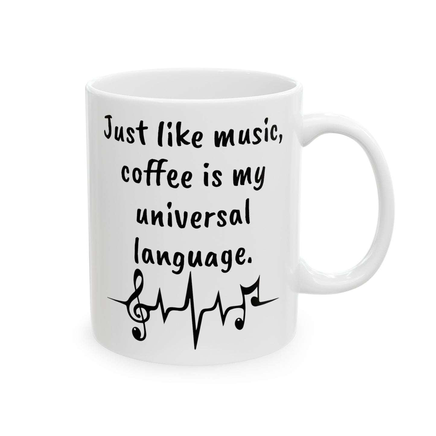 Just like music, coffee is my universal language. White 11oz or 15 oz Ceramic Mug