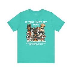 If You Hurt My Dog - Unisex Jersey Short Sleeve Tee