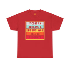 It Cost An Arm And A Leg But I Was Able to Negotiate -  T Shirt