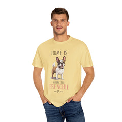 Frenchie Dog T-Shirt — "Home Is Where the Frenchie Is" Cute Pet Lover Tee