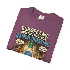 Ranch Dressing Funny T‑Shirt — "Europeans: Obsessed With Our Ranch Dressing"