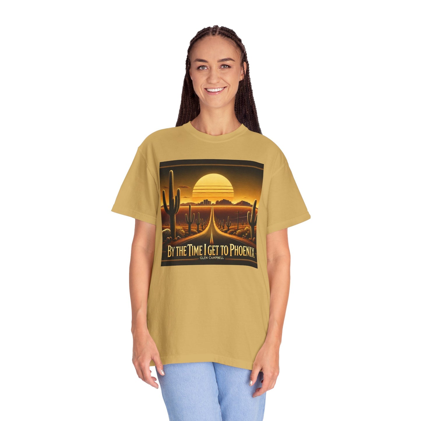 By The Time I Get To Phoenix - Unisex Garment-Dyed T-shirt