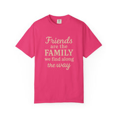 Family Friends Quote T-Shirt, Unisex Garment-Dyed Tee for Family Gatherings, Birthdays, Friendships, Casual Everyday Wear