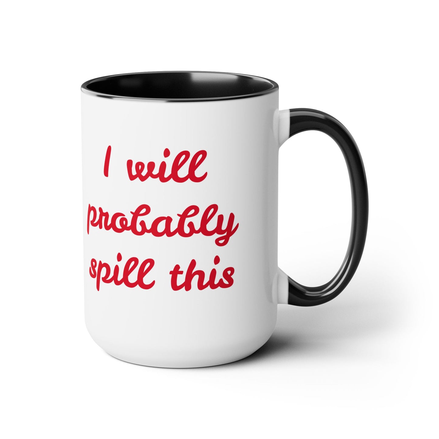 I Will Probaby Spill This Fun Quote - 15oz Two-tone coffee mug