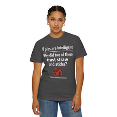 Critical Thinking T-Shirt — “If pigs are intelligent why did two of them trust straw and sticks?” Funny Educational Tee