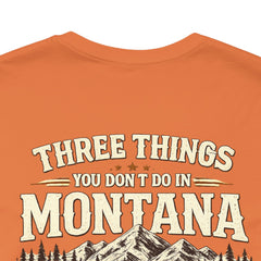 Montana Rules Tee - “3 Things You Don’t Do in Montana: Don’t Pet the Buffalo, Outdrink Canadians, Mess with Cowboy Music”
