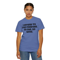 I Intend To Live Forever, Comfort Colors Unisex Garment-Dyed T-shirt