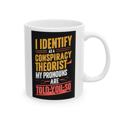 Funny Quote Ceramic Mug (11oz, 15oz) - Conspiracy Theorist Pronouns Are Told /You/ So