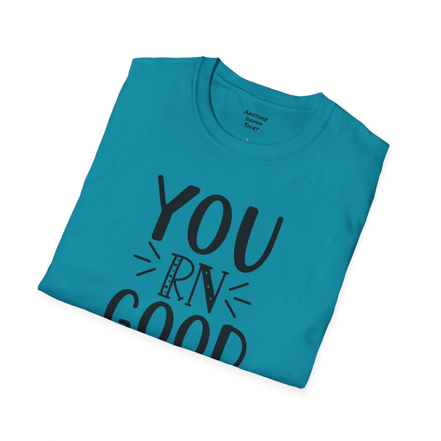 You RN Good Hands - Unisex Softstyle T-Shirt | Nurse Awareness, Medical Wear, Gift For Her,Scrubs Lover, Hospital Staff,Registered Nurse,RN