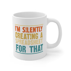 Humorous Office Ceramic Mug - "I'm Silently Creating a Spreadsheet for That" - Perfect Gift for Professionals