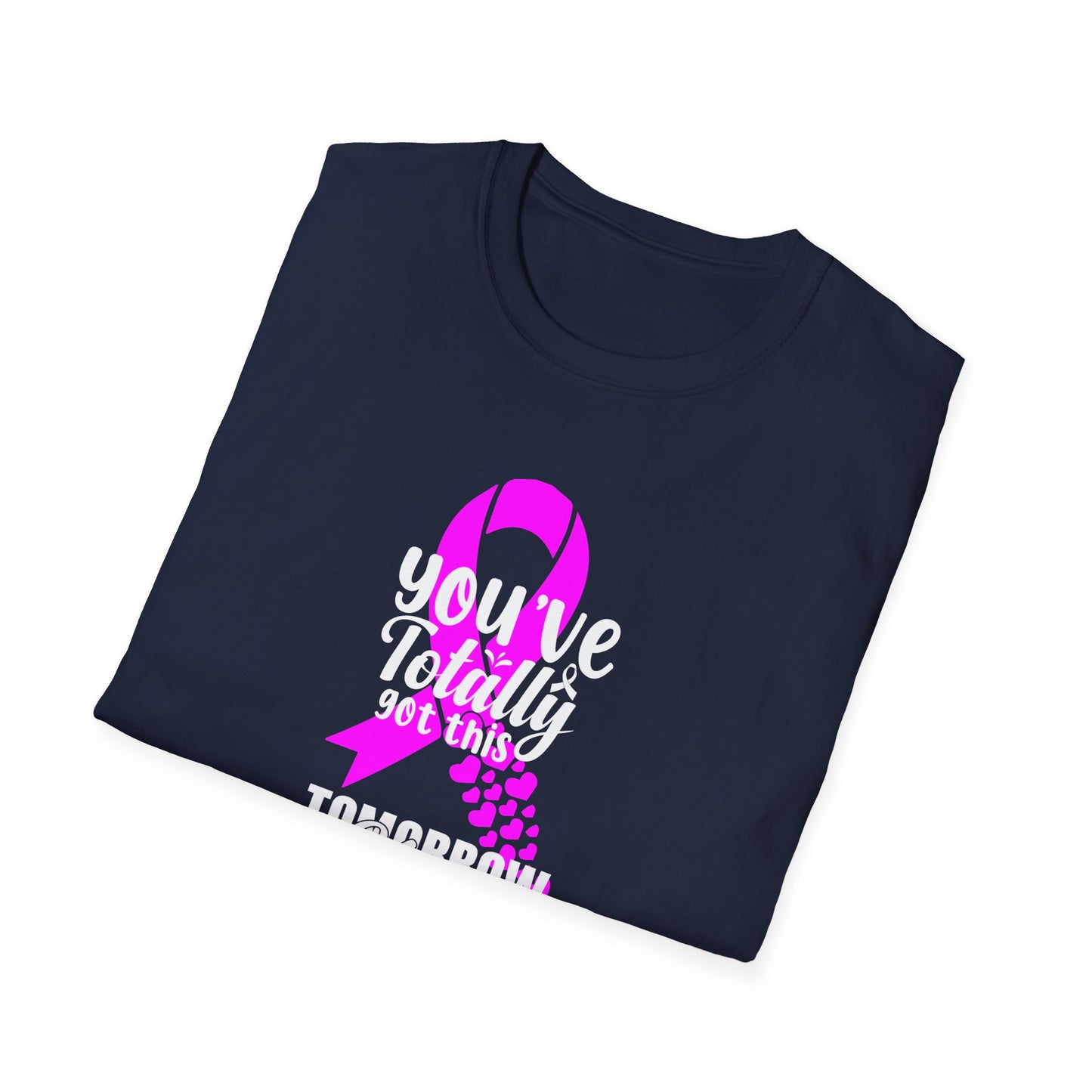 You've Totally Got This Tomorrow Needs You - Unisex Softstyle T-Shirt | Cancer Survivor,Selfcare gift,Breast Cancer Awareness,positive vibe