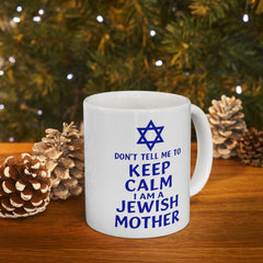 Funny Jewish Mother Ceramic Mug (11oz, 15oz) - dON'T tELL mE tO kEEP cALM i'M a jEWISH mOTHER