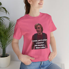 Funny Hob-Knockers Wade Collins Quote Tee