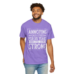 Annoying Each Other 25 Years Strong Unisex Garment-Dyed T-Shirt - Perfect Gift for Couples and Anniversaries