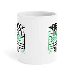 Funny Spreadsheet Ceramic Mug - Relax I Have A Spreadsheet For That - Perfect Gift for Office Workers & Data Analysts