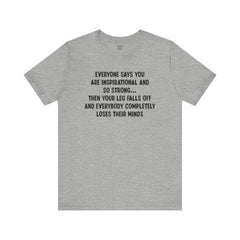 Funny Amputee Quote - Unisex Short Sleeve Tee,Amputee Awareness,Gift For Him,Gift For Her,Fun Amputee Gift,Leg Amputee,Limb Loss Awareness