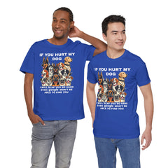 If You Hurt My Dog - Unisex Jersey Short Sleeve Tee