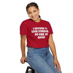I Intend To Live Forever, Comfort Colors Unisex Garment-Dyed T-shirt