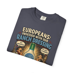Ranch Dressing Funny T‑Shirt — "Europeans: Obsessed With Our Ranch Dressing"