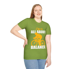 Life Is All About Balance Unisex Softstyle T-Shirt  For the Cyclist in Your Life, Biking Bicycling Exercise Motivation Just Do It