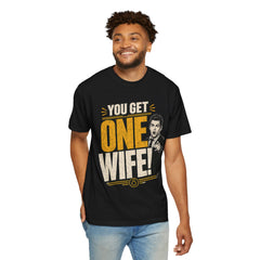 T-Shirt — “You Get One Wife!” Vintage Graphic Tee (Funny Relationship Quote)